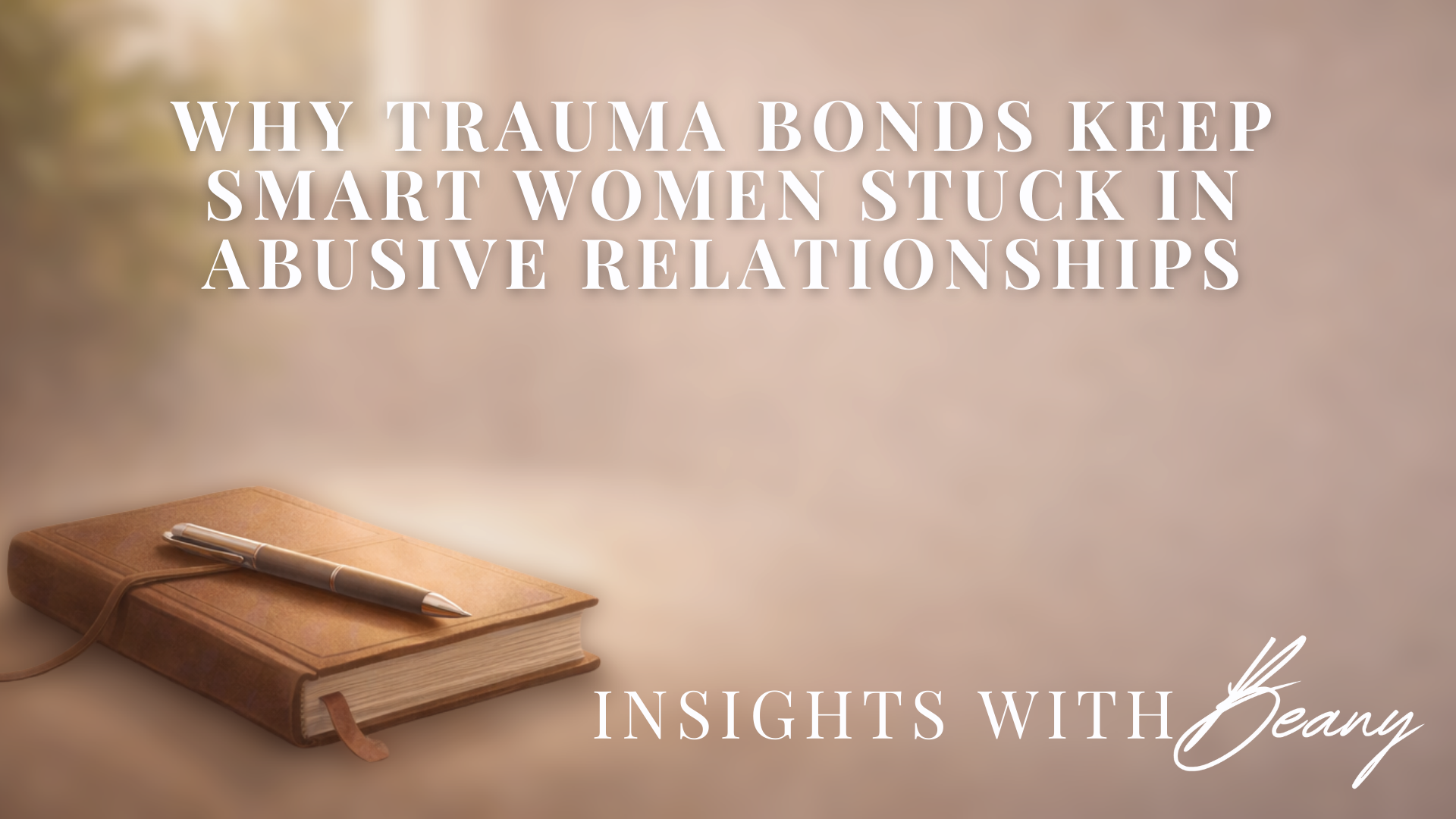 Why Trauma Bonds Keep Smart Women Stuck in Abusive Relationships