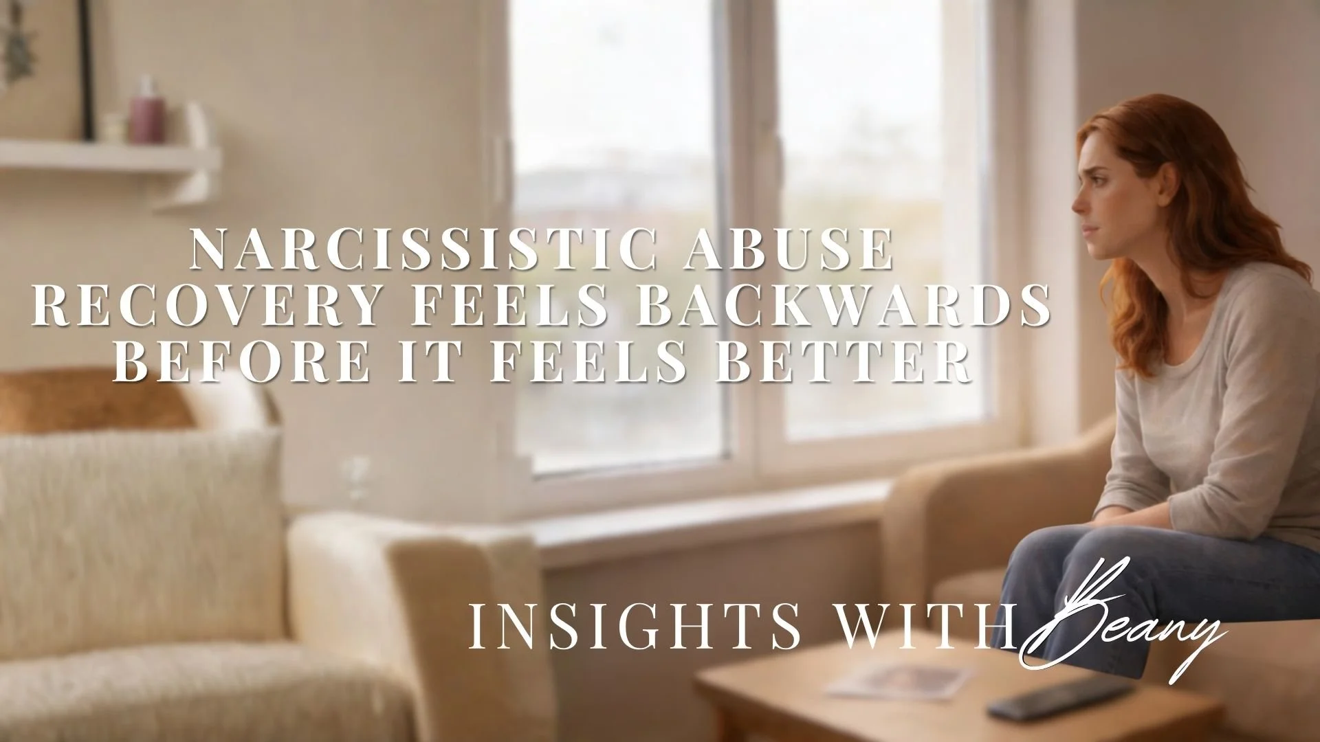 Narcissistic Abuse Recovery Feels Backwards Before It Feels Better