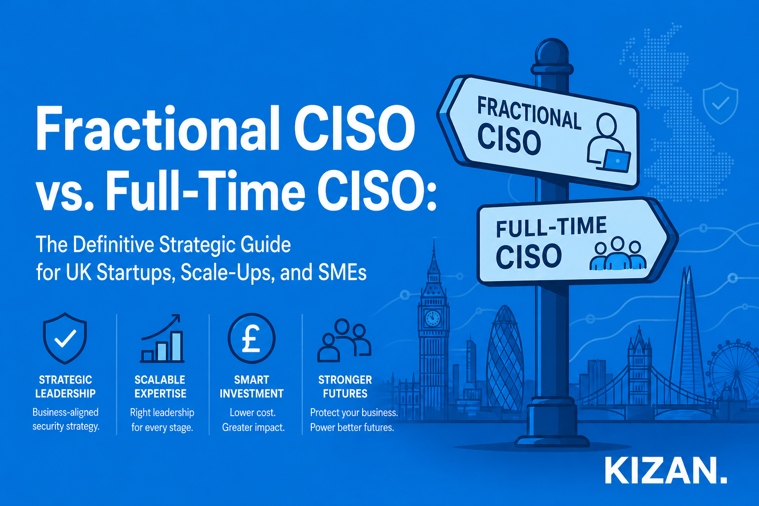 Fractional CISO vs. Full-time CISO: The definitive strategic guide for UK startups, scale-ups, and SMEs