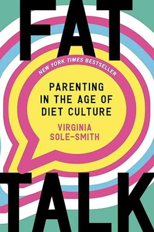 Book cover titled "FAT TALK" with colorful concentric circles background. The subtitle reads "Parenting in the Age of Diet Culture" and the author is Virginia Sole-Smith. It is a New York Times bestseller.