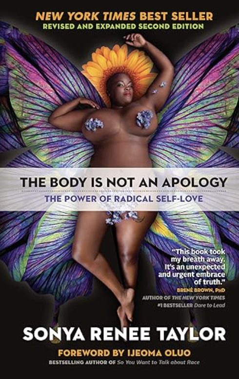 Book cover of "The Body Is Not an Apology" by Sonya Renee Taylor featuring a woman with butterfly wings, a sunflower headpiece, and body decorations, lying down with vibrant colors and bold text.