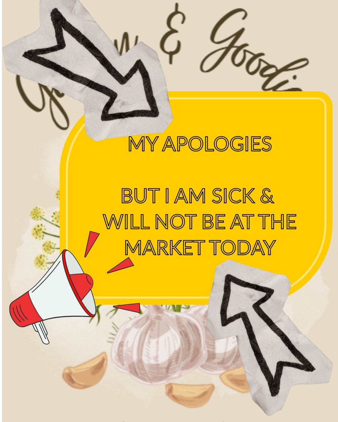 Gah! I am so sorry. But I wanted to let everyone know that I am no longer planning on being at the Garden &amp; Goodies market today. I woke up sick and just do not have it in me to pack everything up, set up, people, break down, and unpack. 
If you 