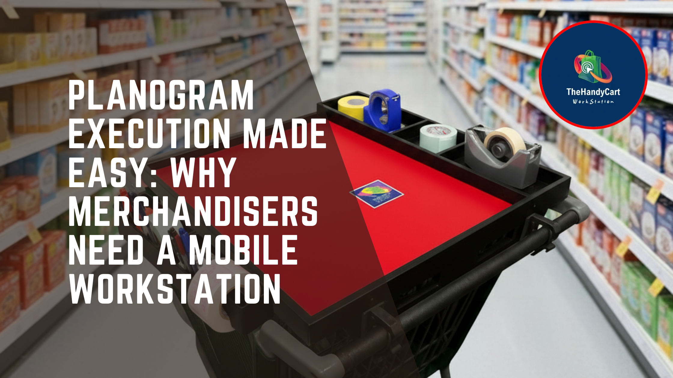 Planogram Execution Made Easy: Why Merchandisers Need a Mobile Workstation