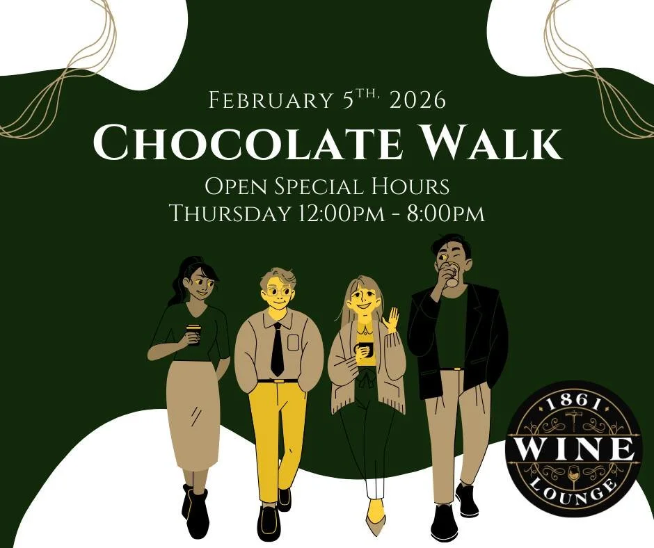 🍫 Chocolate Walk at 1861 Wine Lounge 🍷

Thursday, February 5th, 2026
Open Special Hours: 12:00 PM &ndash; 8:00 PM
Tickets Required.

Join us for a sweet downtown adventure and indulge in some chocolatey delights while sipping your favorite wine!