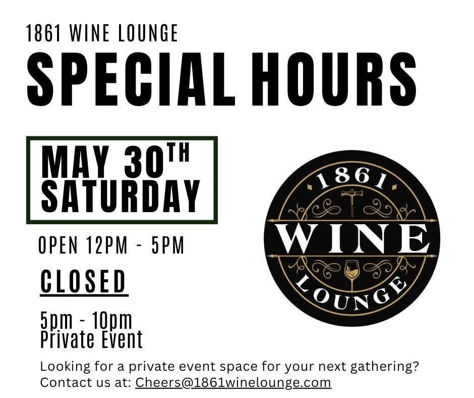Today, Saturday, May 30th 

1861 Wine Lounge will be open from 12:00 PM &ndash; 5:00 PM and then closed for a private event from 5:00 PM &ndash; 10:00 PM.

Stop in early, grab a drink, relax on the patio, and enjoy your Saturday with us before we clo
