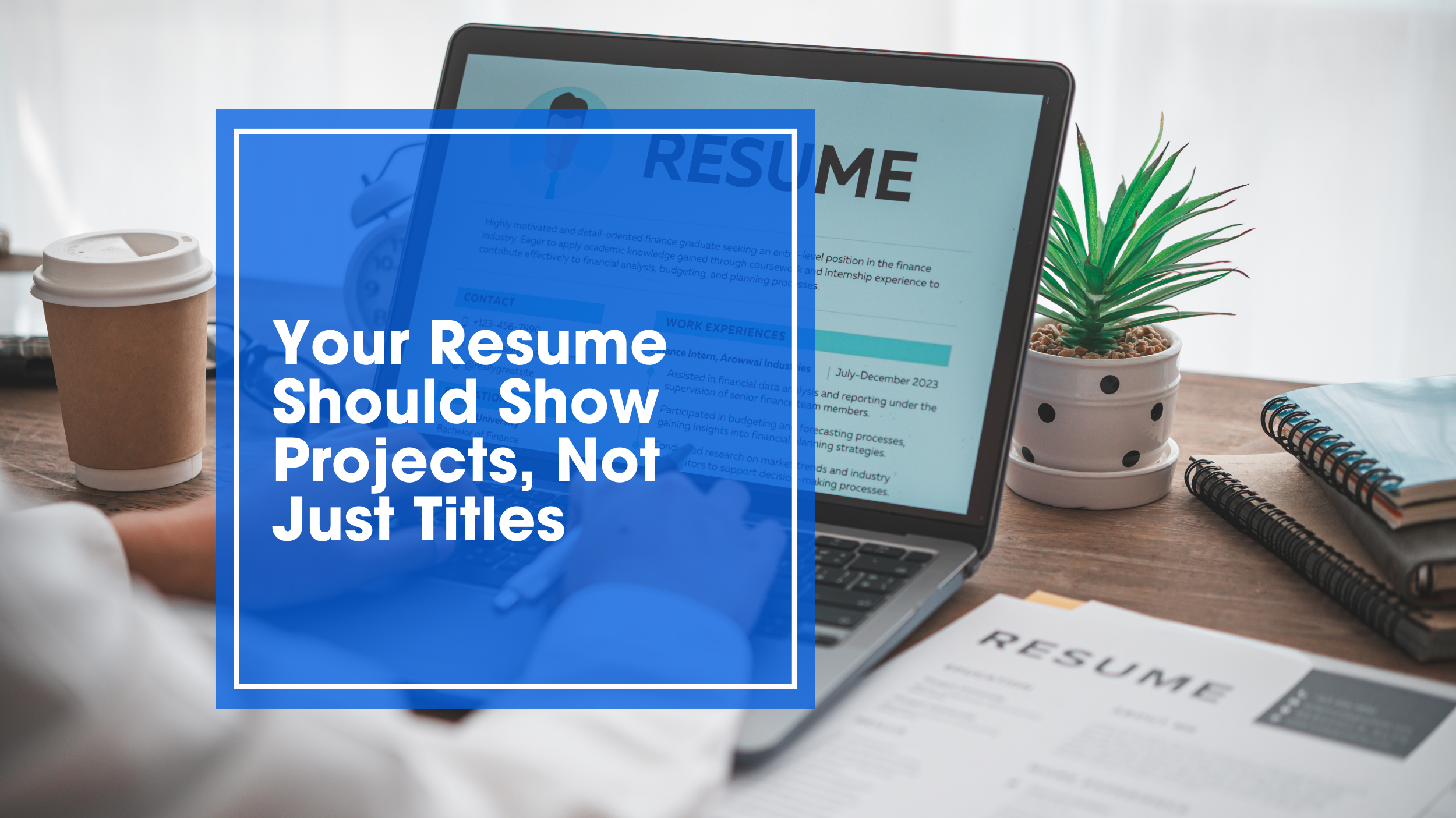 Your Resume Should Show Projects, Not Just Titles