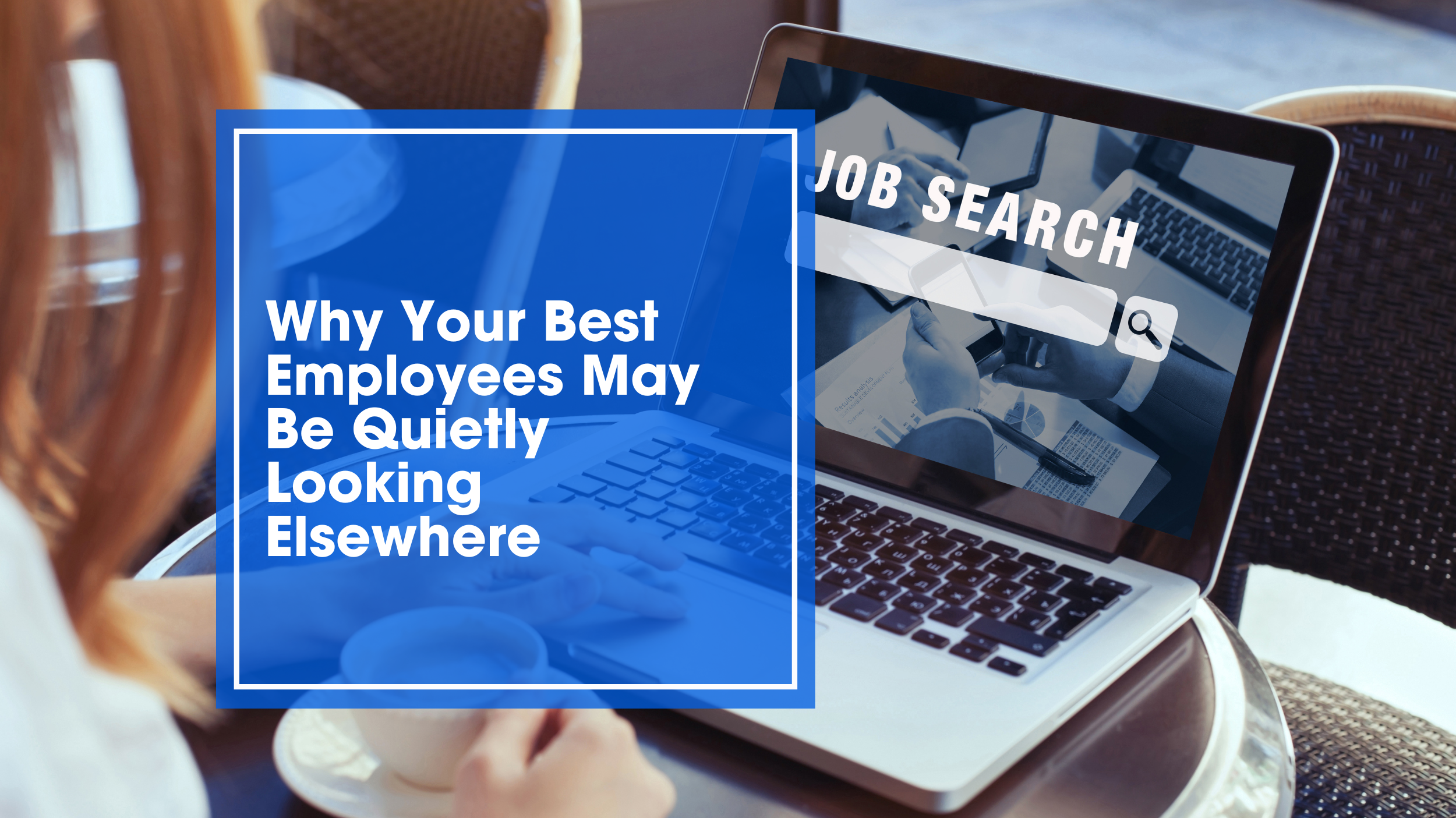 Why Your Best Employees May Be Quietly Looking Elsewhere
