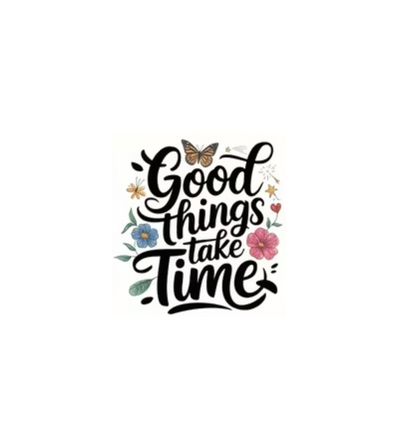Good things take time.png