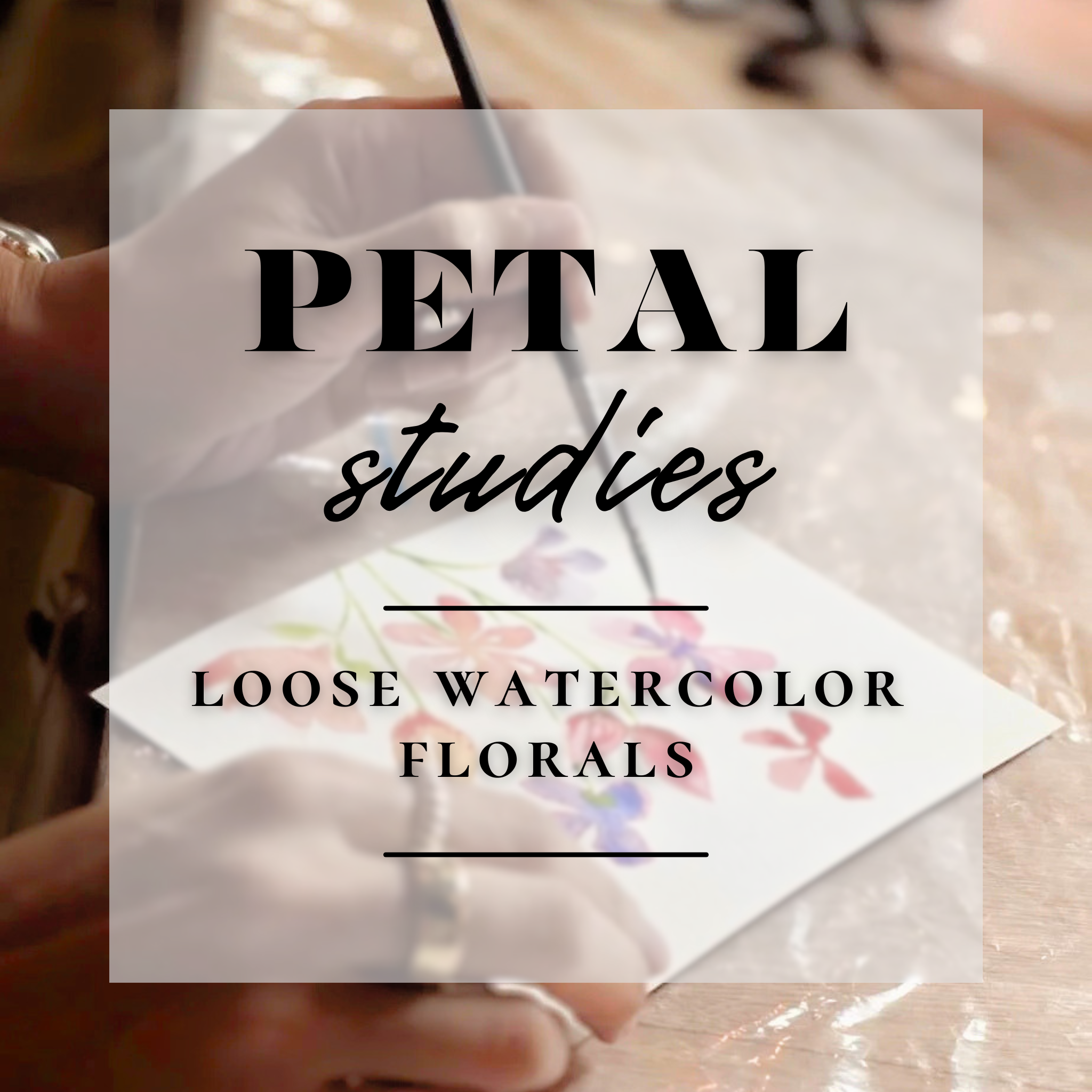 Petal Studies~Loose Watercolor Florals