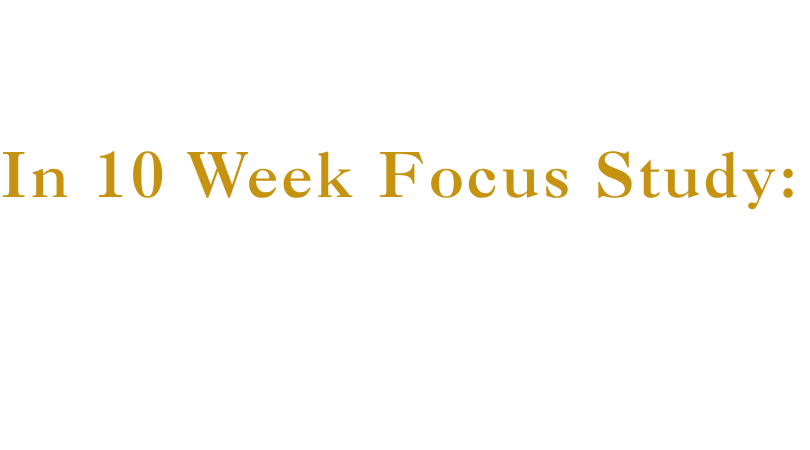 Text on black background that reads, 'In 10 Week Focus Study:' in gold-colored font.