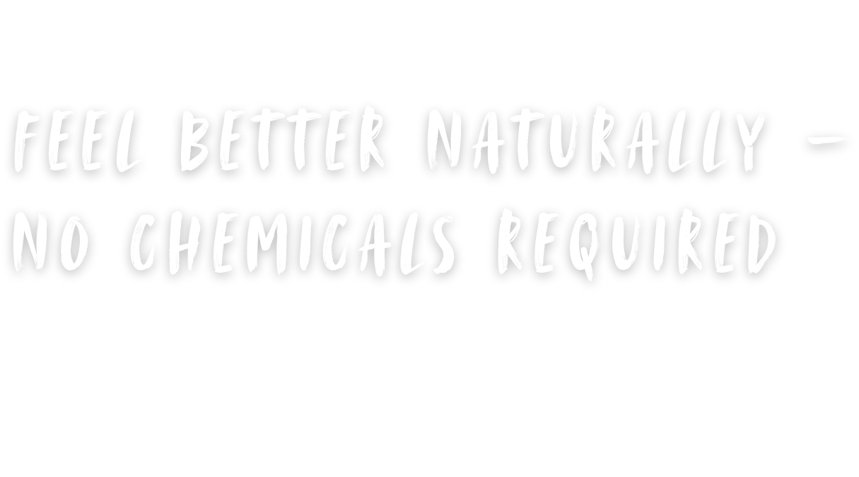Text on a black background that reads, 'Feel better naturally - no chemicals required'