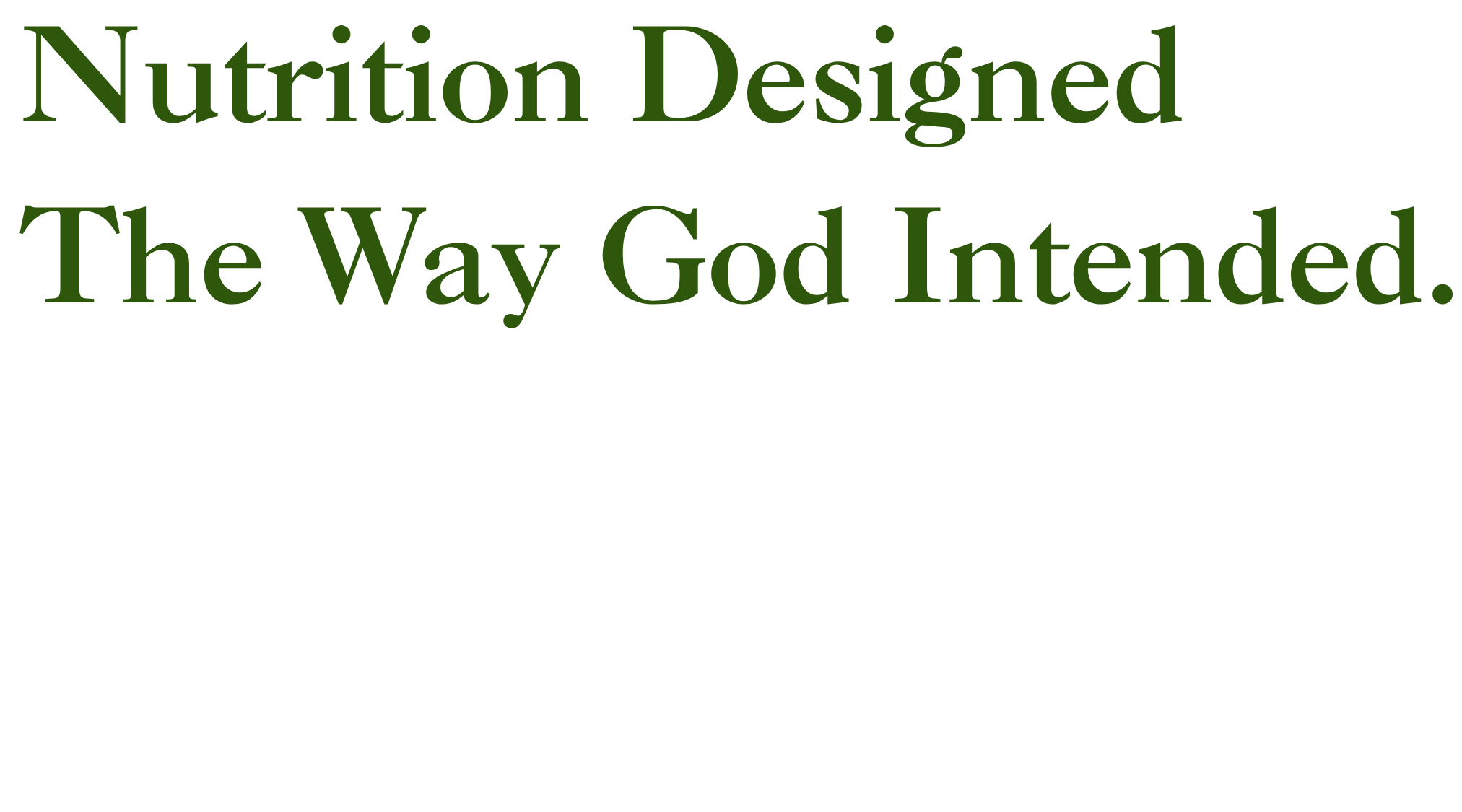 Text reading 'Nutrition Designed The Way God Intended' in green font on a black background