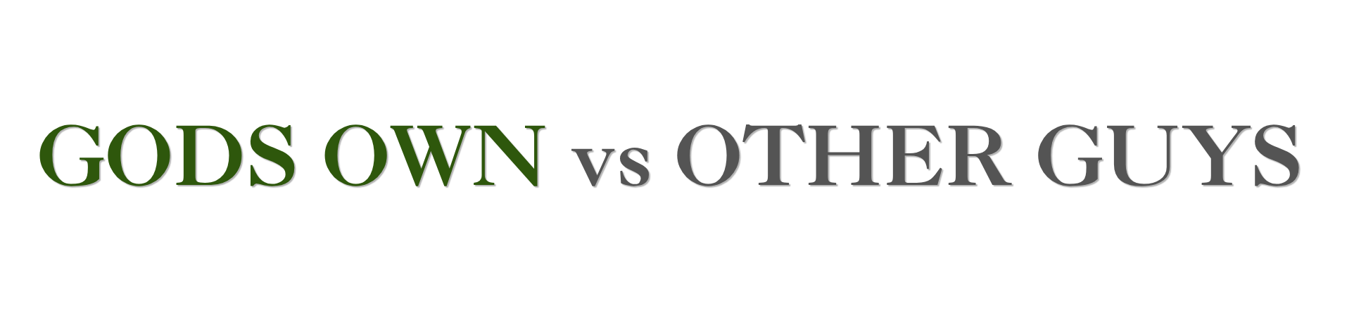 Graphic text that says 'GODS OWN vs OTHER GUYS' with'styles, where 'GODS OWN' is green and 'OTHER GUYS' is gray, on a black background.