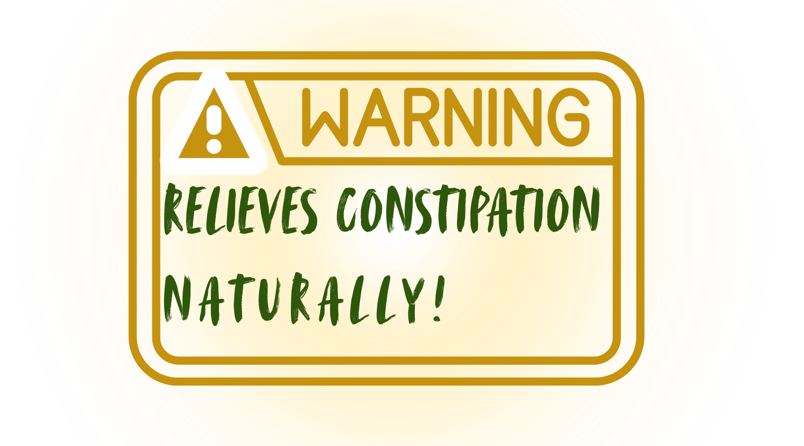 A bright, colorful warning label with a yellow and red background. The label features a triangle with an exclamation mark and the words 'WARNING' and 'RELIEVES CONSTIPATION NATURALLY!' in bold, green, handwritten-style font.