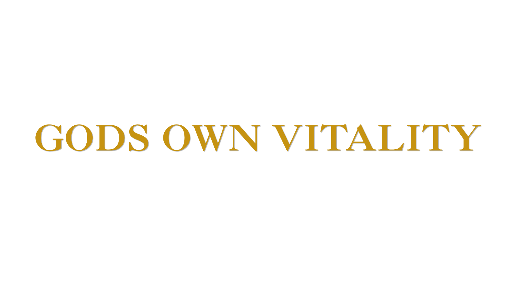 Text reading 'GODS OWN VITALITY' in gold on a black background.