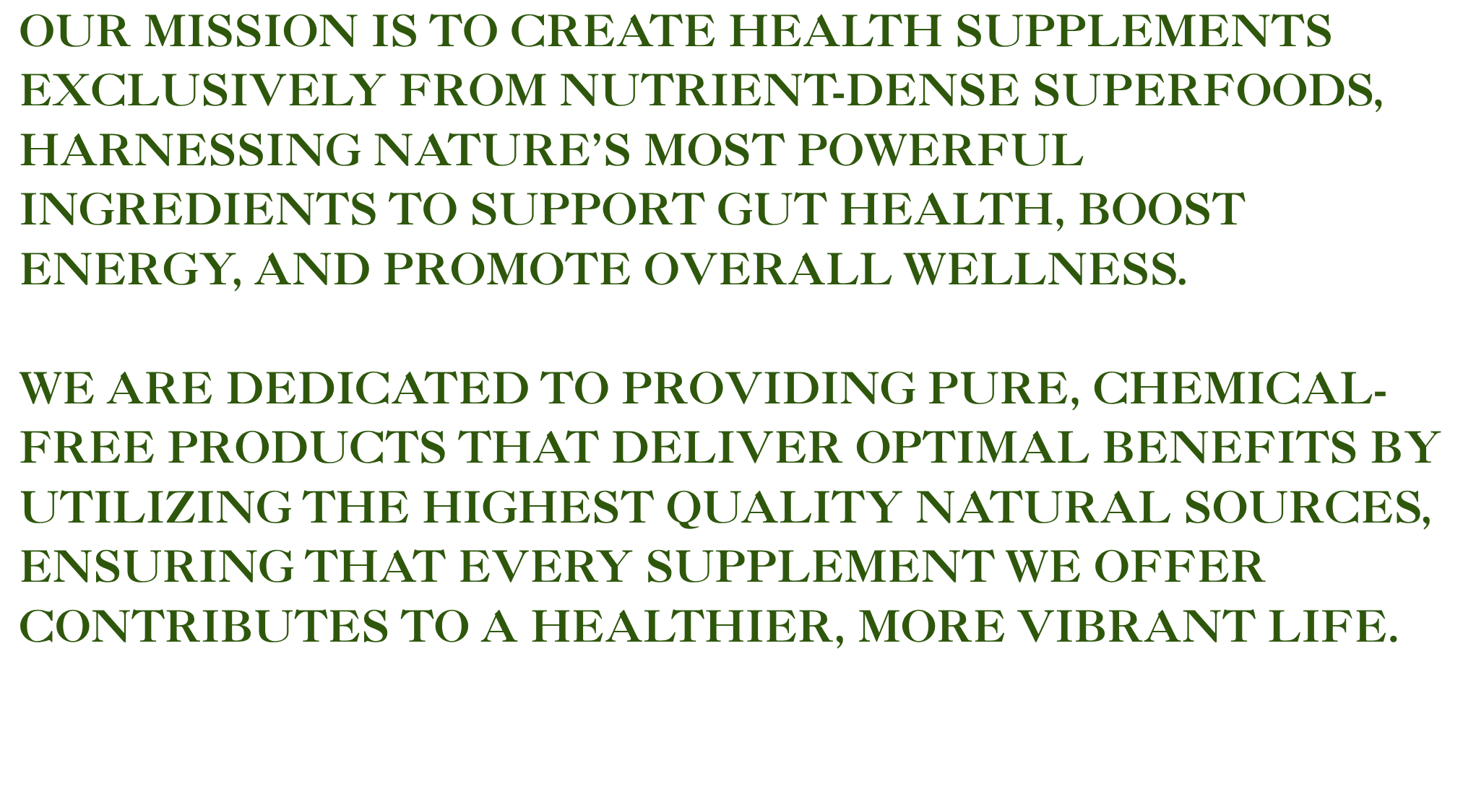 Green and black text on a black background outlining a mission to create health supplements from nutrient-dense superfoods and natural sources to support gut health, boost energy, and promote wellness.