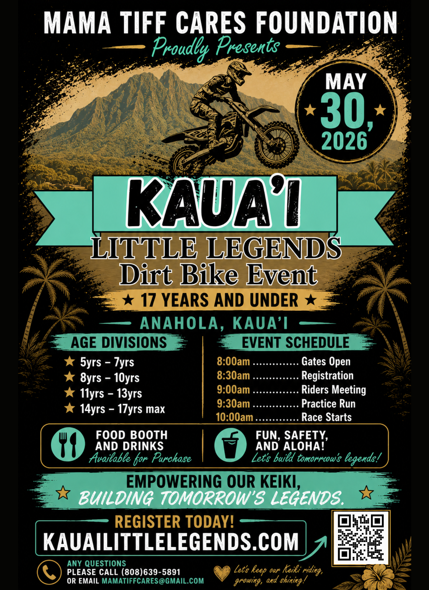 Event poster for the Kaua'i Little Legends Dirt Bike Event, scheduled for May 30, 2026, organized by the Mama Tiff Cares Foundation. Features a mountain background, a motorcyclist in mid-air, event schedule with times, age divisions, and details about food, drinks, and safety. Includes contact information and a QR code for registration.