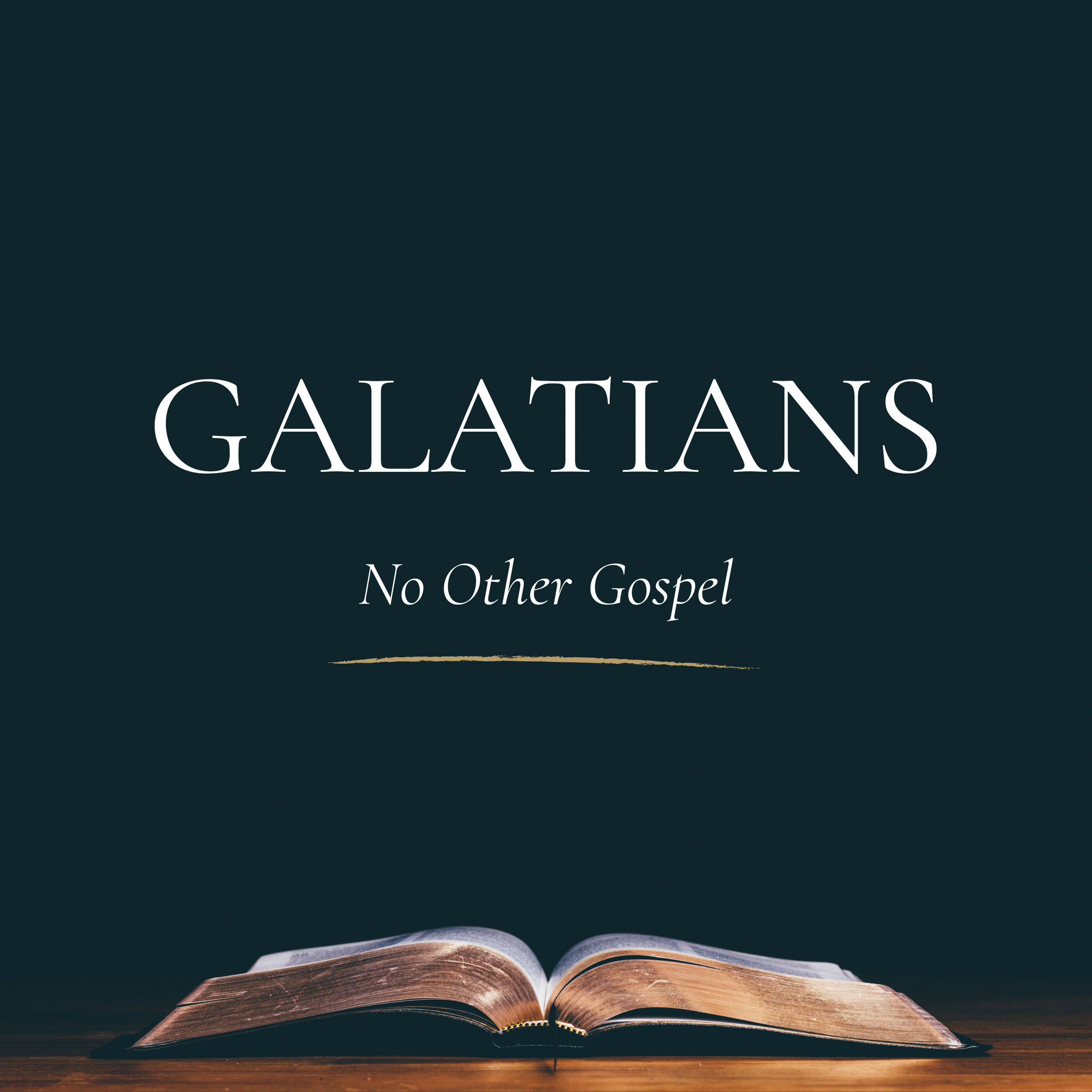 Open Bible with the title of the series, "Galatians:  No Other Gospel," listed above.