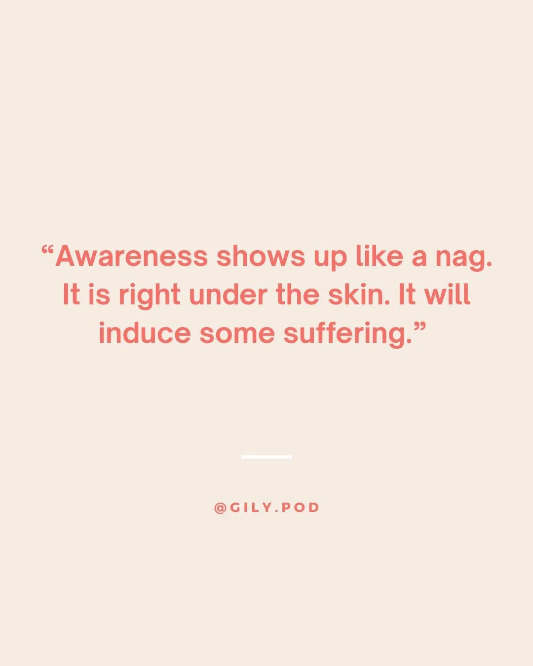 We just learned this together &mdash; and unpacked it in Episode 7.

Awareness isn&rsquo;t polite.
It&rsquo;s right under the skin.
It disrupts what we thought we could keep carrying.

And yet, suffering softens
when we stop clenching
and let everyth