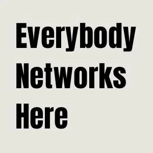 Everybody Networks Here