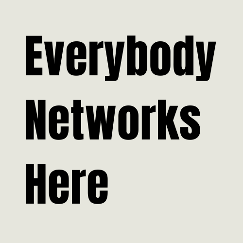 Everybody Networks Here