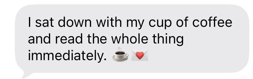 Screenshot of a text message saying, 'I sat down with my cup of coffee and read the whole thing immediately.' with emojis of a coffee cup and a red heart.
