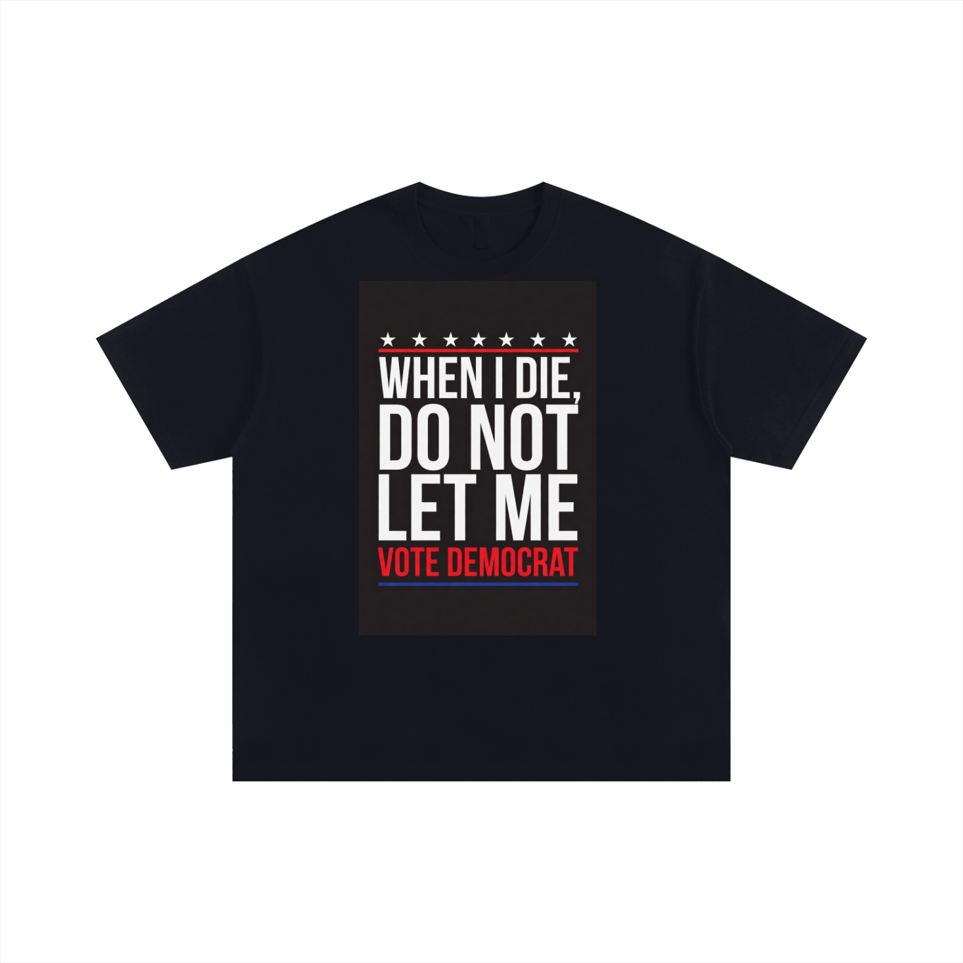 WHEN I DIE DO NOT LET ME VOTE DEMOCRAT