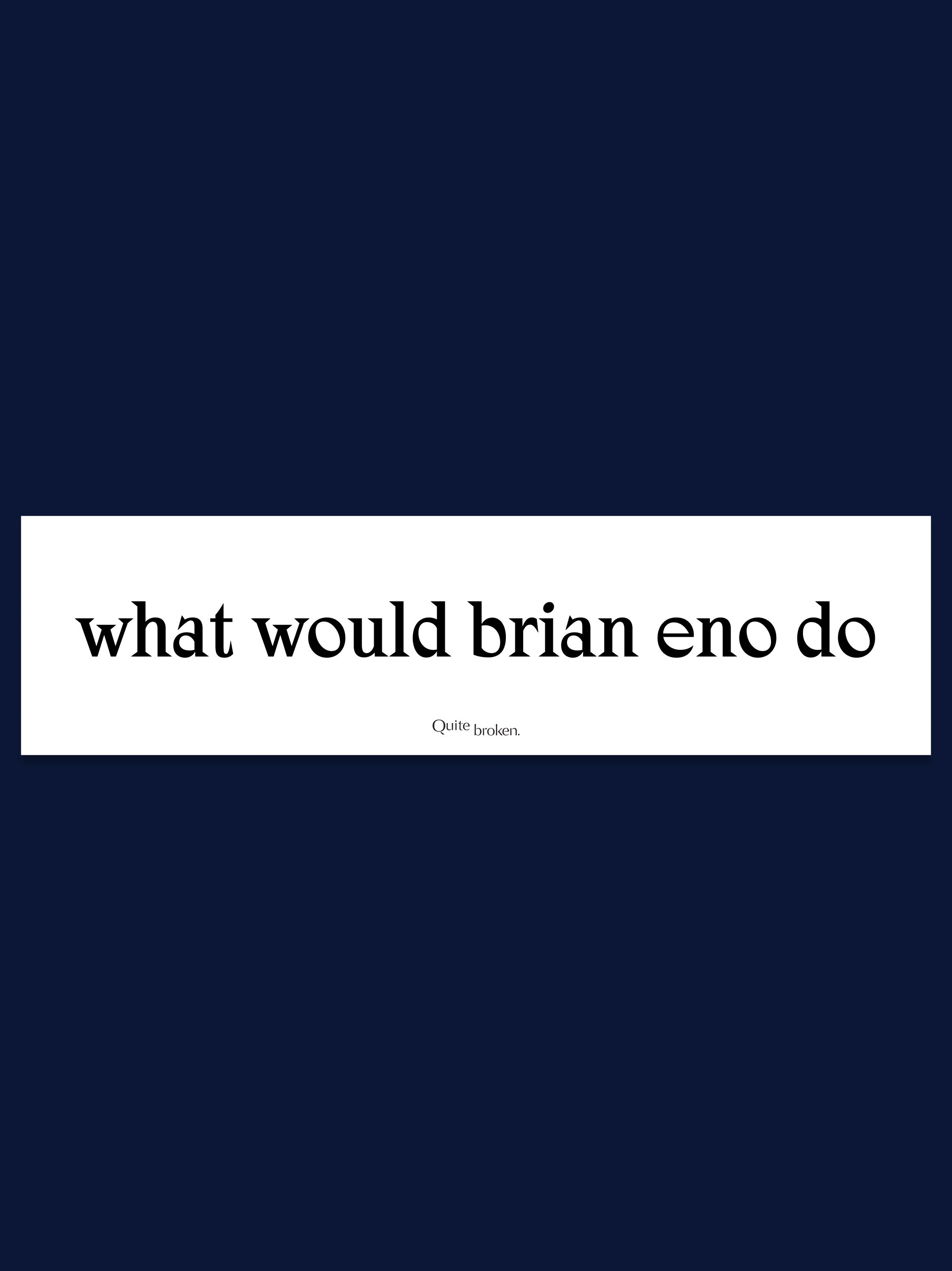 what would brian eno do sticker
