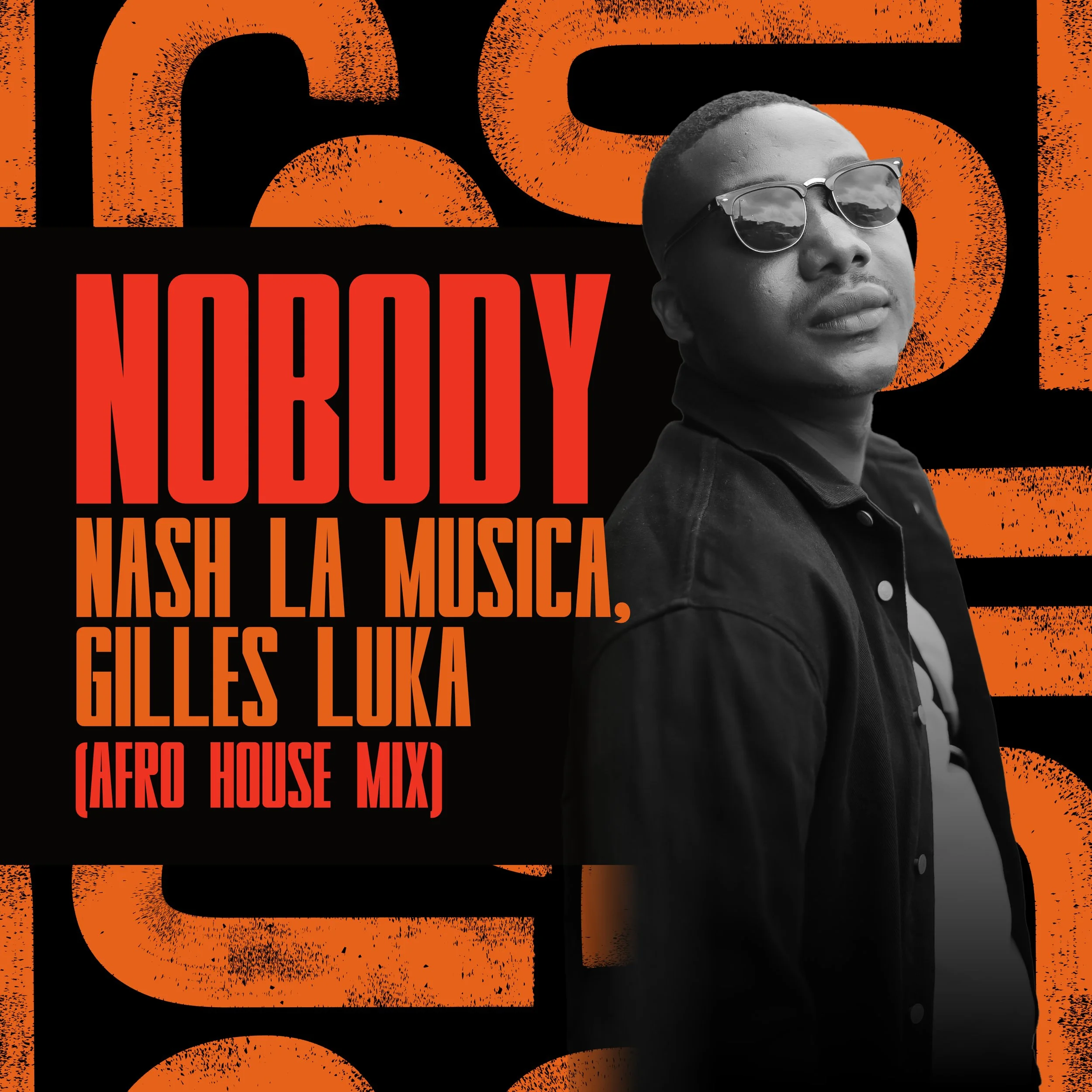 A promotional poster featuring a man wearing sunglasses and a black jacket, with bold orange and red text on a black background. The text reads: 'NOBODY,' 'NASH LA MUSICA,' 'GILLES LUKA,' and '(AFRO HOUSE MIX).'
