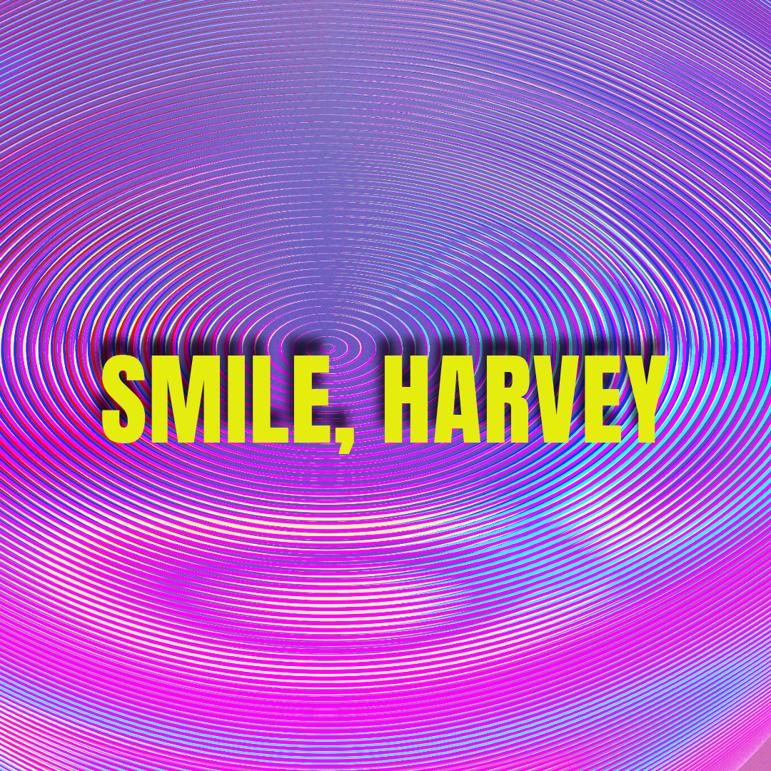 SMILE, HARVEY