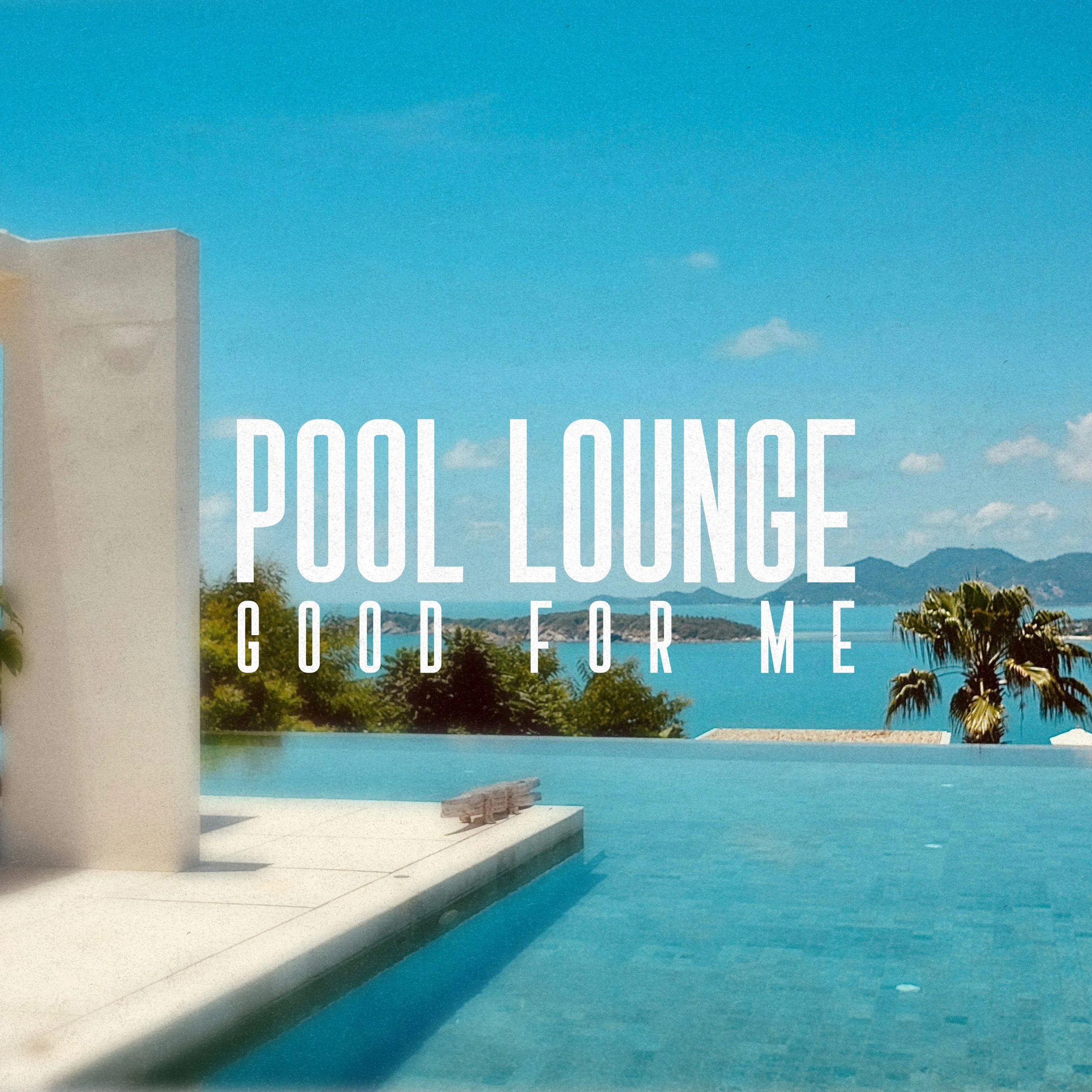 01 - Pool Lounge - Good For Me - Artwork.jpg