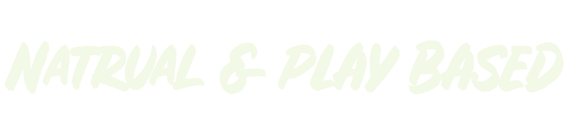 Text that reads 'Natural & Play Based' in stylized font on a black background.