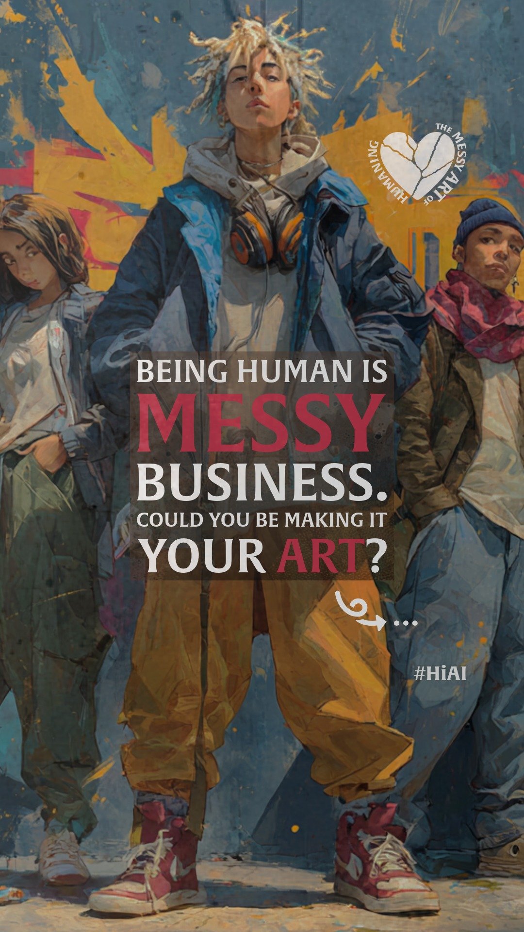 Reel 1: A thumbnail to a reel with a colorful painting of three young people standing in streetwear with a vibrant graffiti background and a text overlay reading Being human is messy business. Could you be making it your art?