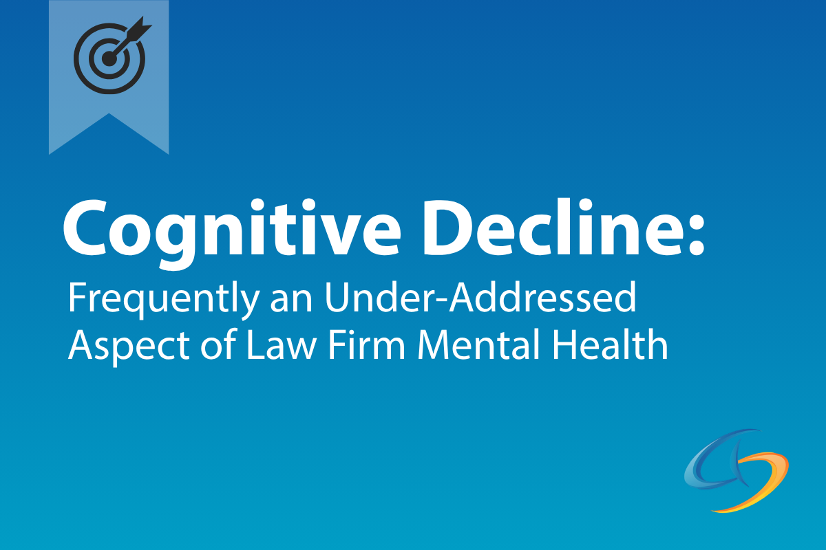 Cognitive Decline: Frequently an Under-Addressed Aspect of Law Firm Mental Health