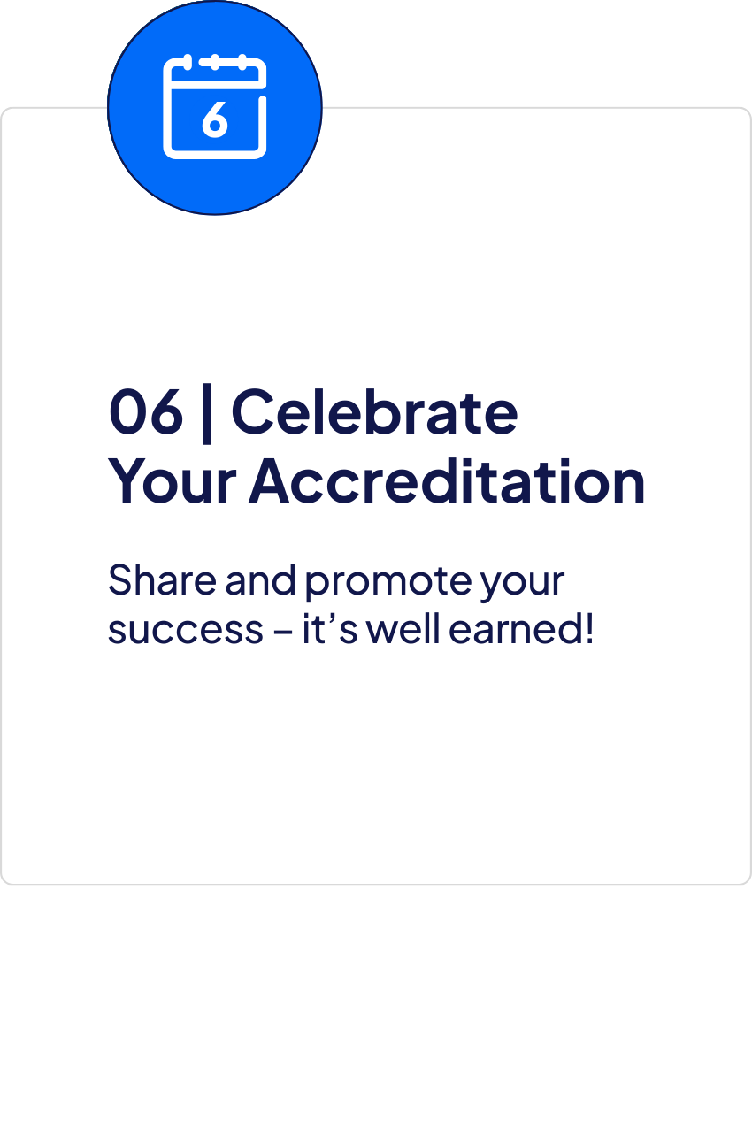 Step six, Celebrate Your Accreditation. Share and promote your success; it is well earned.