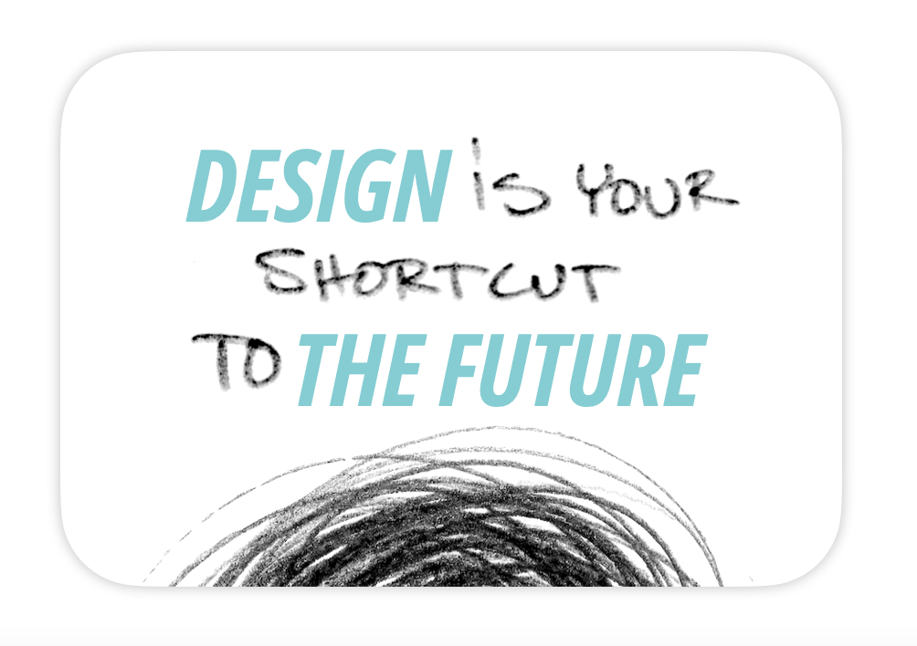 Design, a shortcut towards your vision.