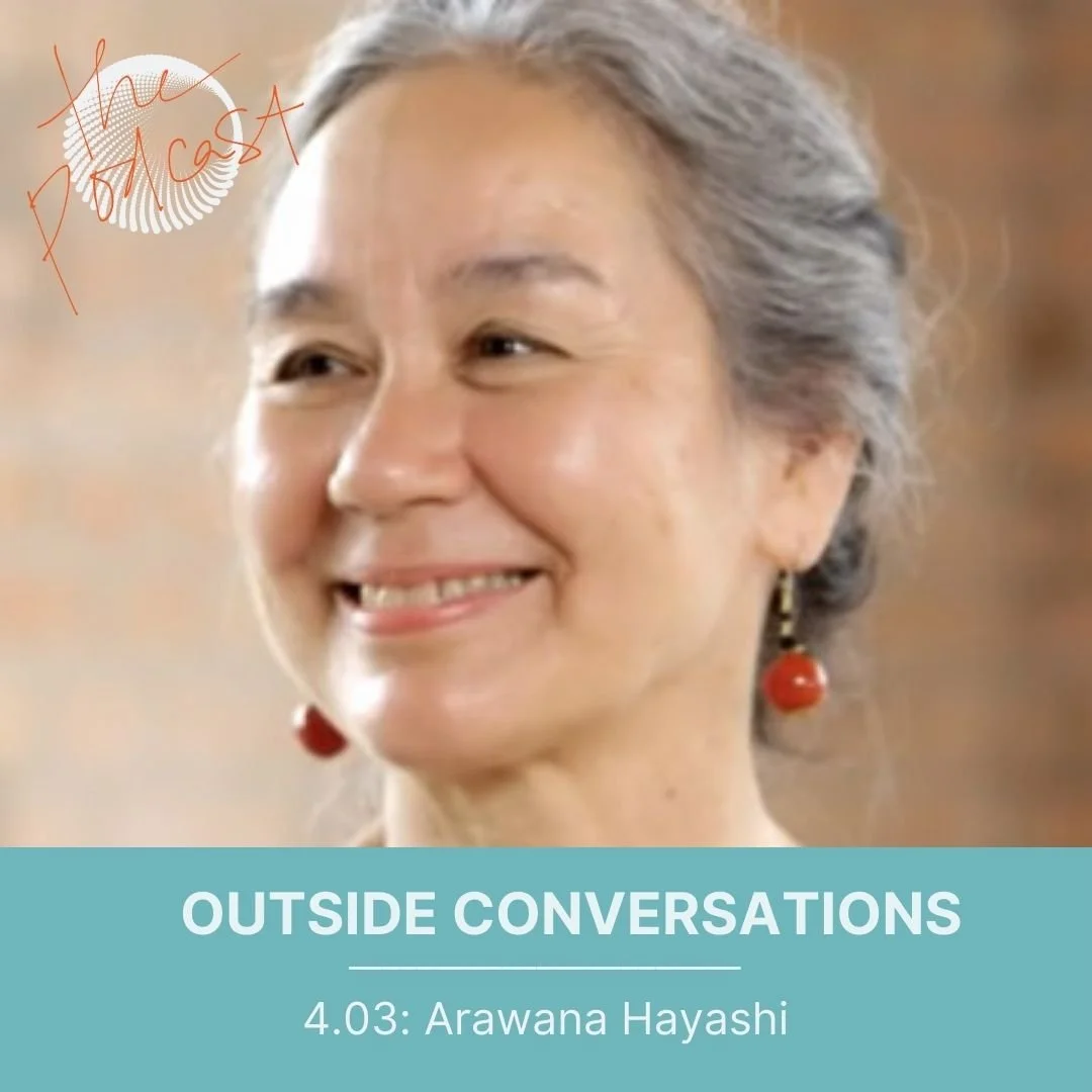4.03: Outside Conversations with Arawana Hayashi - On listening to the wisdom of our bodies