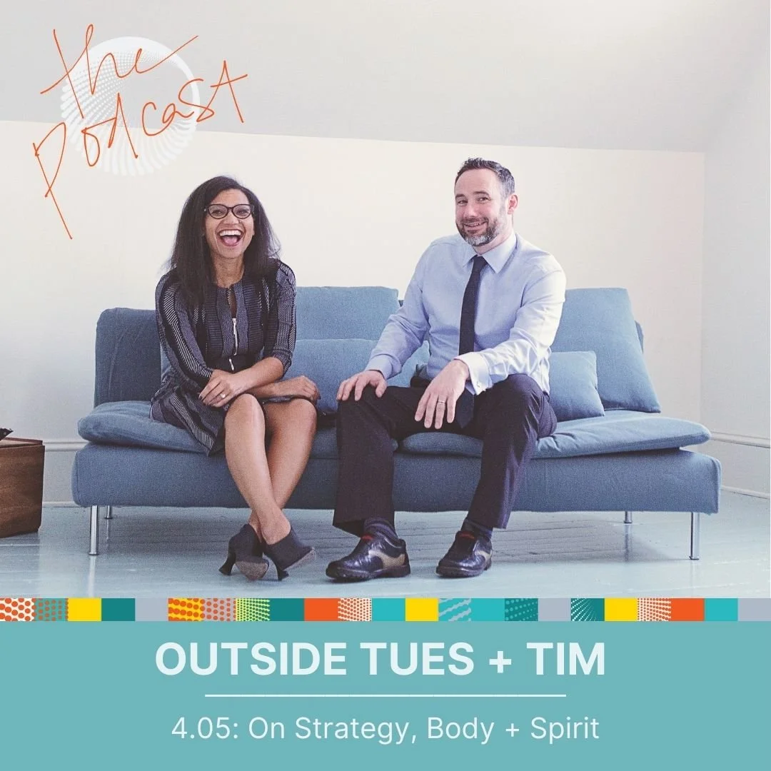 4.05: Outside Tues + Tim: On Strategy, Body + Spirit