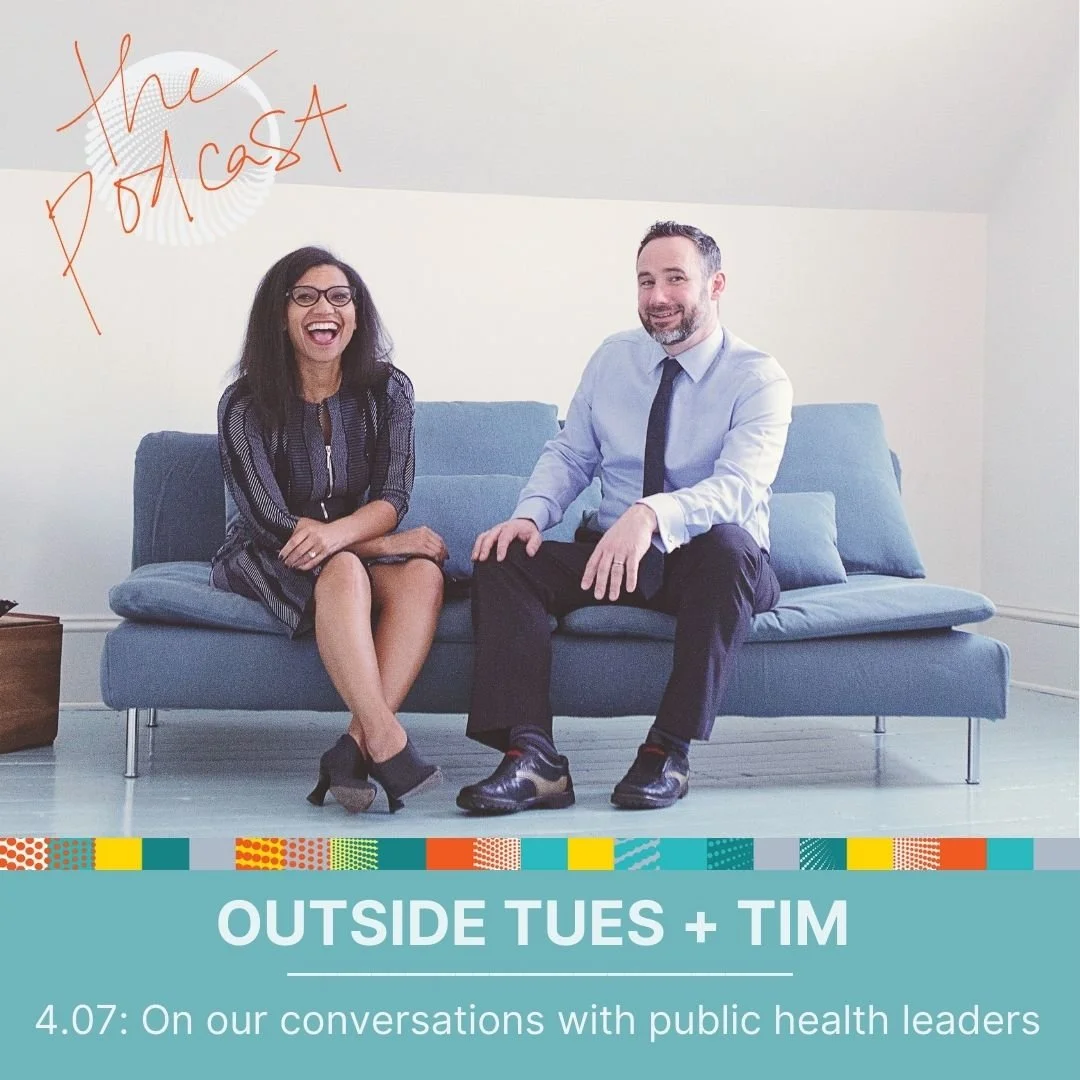 4.07: Outside Tues + Tim: On our conversations with public health leaders