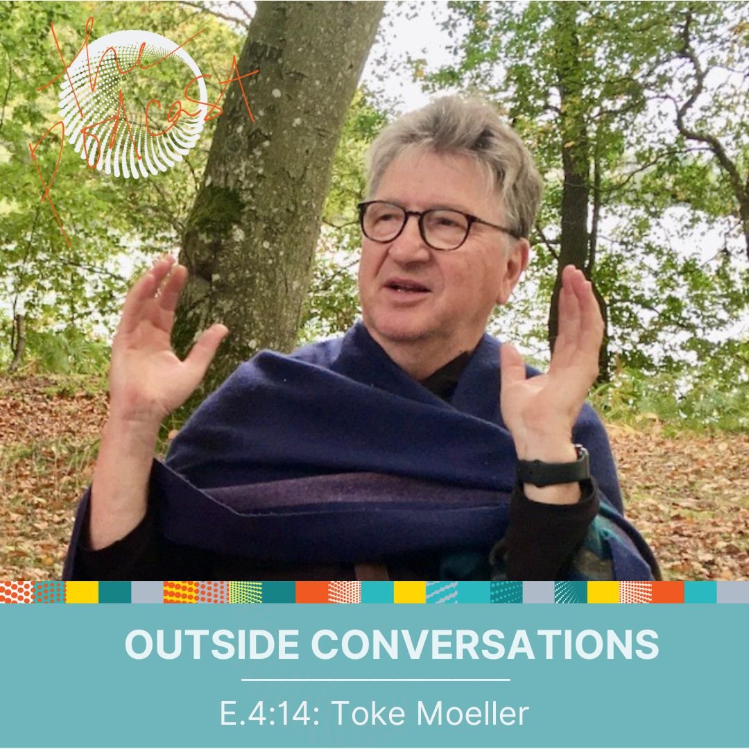 4.14: Outside Conversations with Toke Moeller -  On the practices that allow opposites to exist