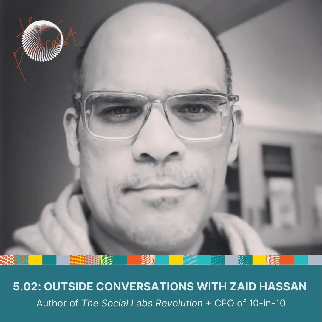 5.02: Outside Conversations with Zaid Hassan - The maturing practice of complexity