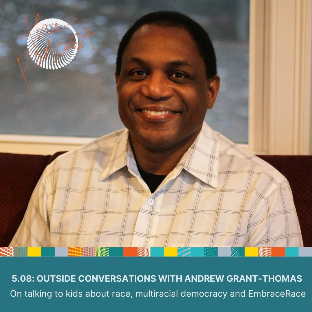 5.08: Outside Conversations with Andrew Grant-Thomas - On talking to kids about race, multiracial democracy and EmbraceRace