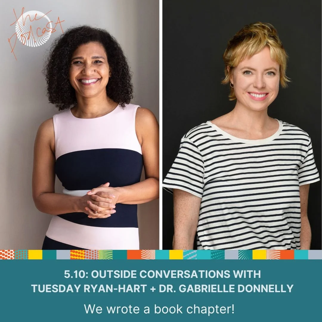 5.10: Outside Conversations with Tuesday Ryan-Hart + Dr. Gabrielle Donnelly - We wrote a book chapter!