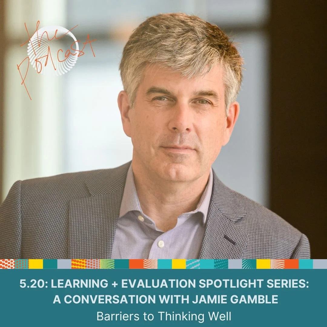 5.20: Learning + Evaluation Spotlight Series: A Conversation with Jamie Gamble - Barriers to Thinking Well