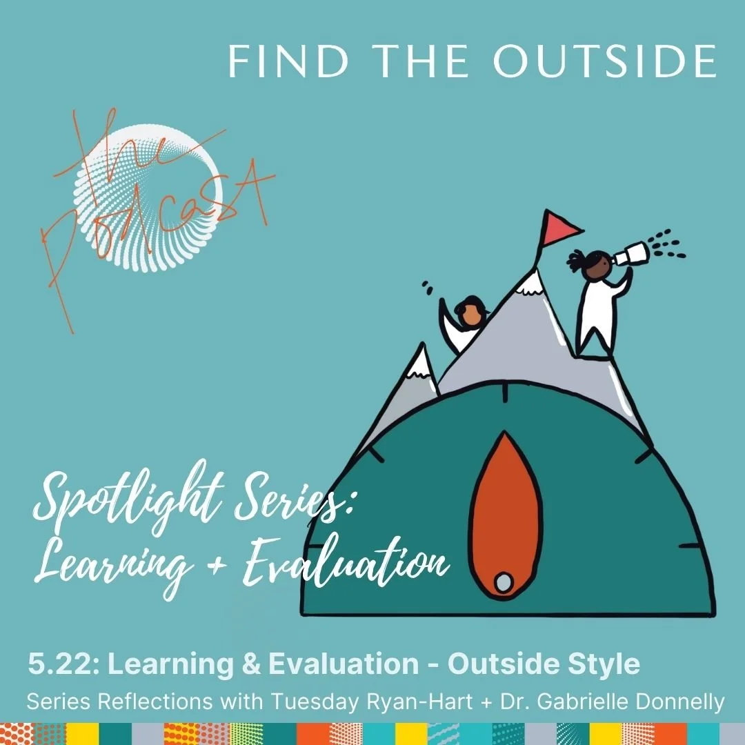 5.22: Learning + Evaluation Spotlight Series - Reflections from Tuesday Ryan-Hart + Dr. Gabrielle Donnelly - L&amp;E Outside Style