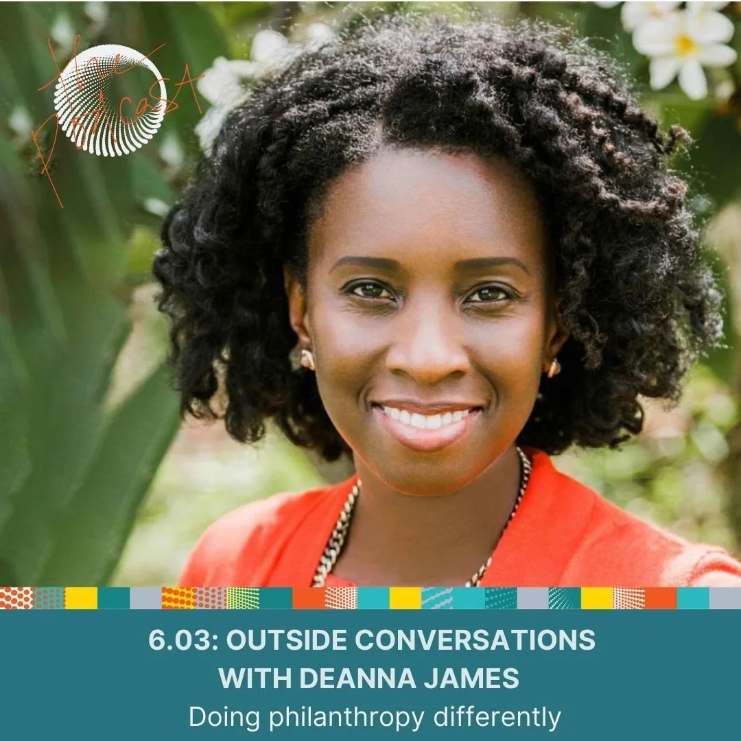 6.03: Outside Conversations with Deanna James - Doing philanthropy differently 