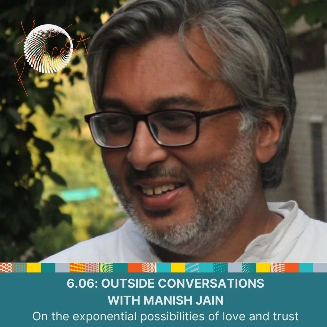 6.06: Outside Conversations with Manish Jain - On the exponential possibilities of love and trust