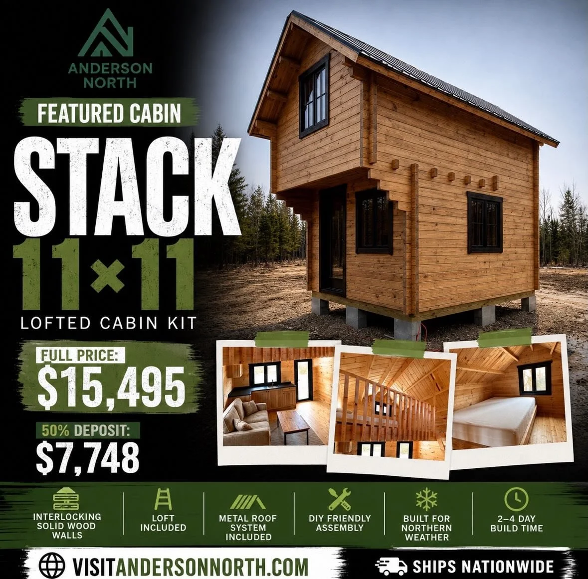 The STACK. Anderson North LLC&rsquo;s featured cabin for the season. 11&times;11 footprint. 120 sq ft main floor. 40 to 60 sq ft sleeping loft above. Tongue and groove interlocking solid pine plank wall system. 2&times;8 roof rafters. Metal roofing w
