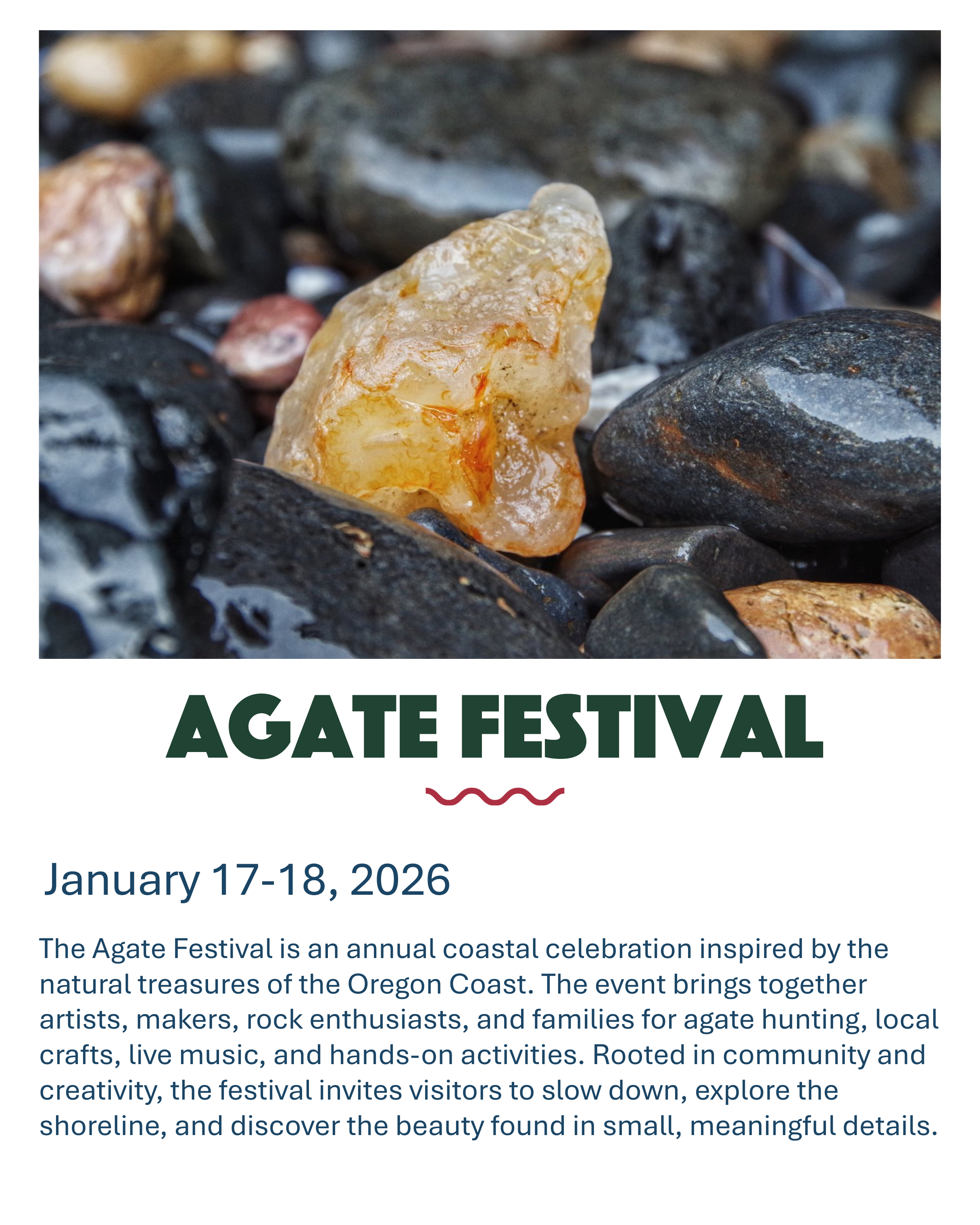 Yachats Agate Festival The Agate Festival is an annual coastal celebration inspired by the natural treasures of the Oregon Coast. The event brings together artists, makers, rock enthusiasts, and families for agate hunting, local crafts, live music, a