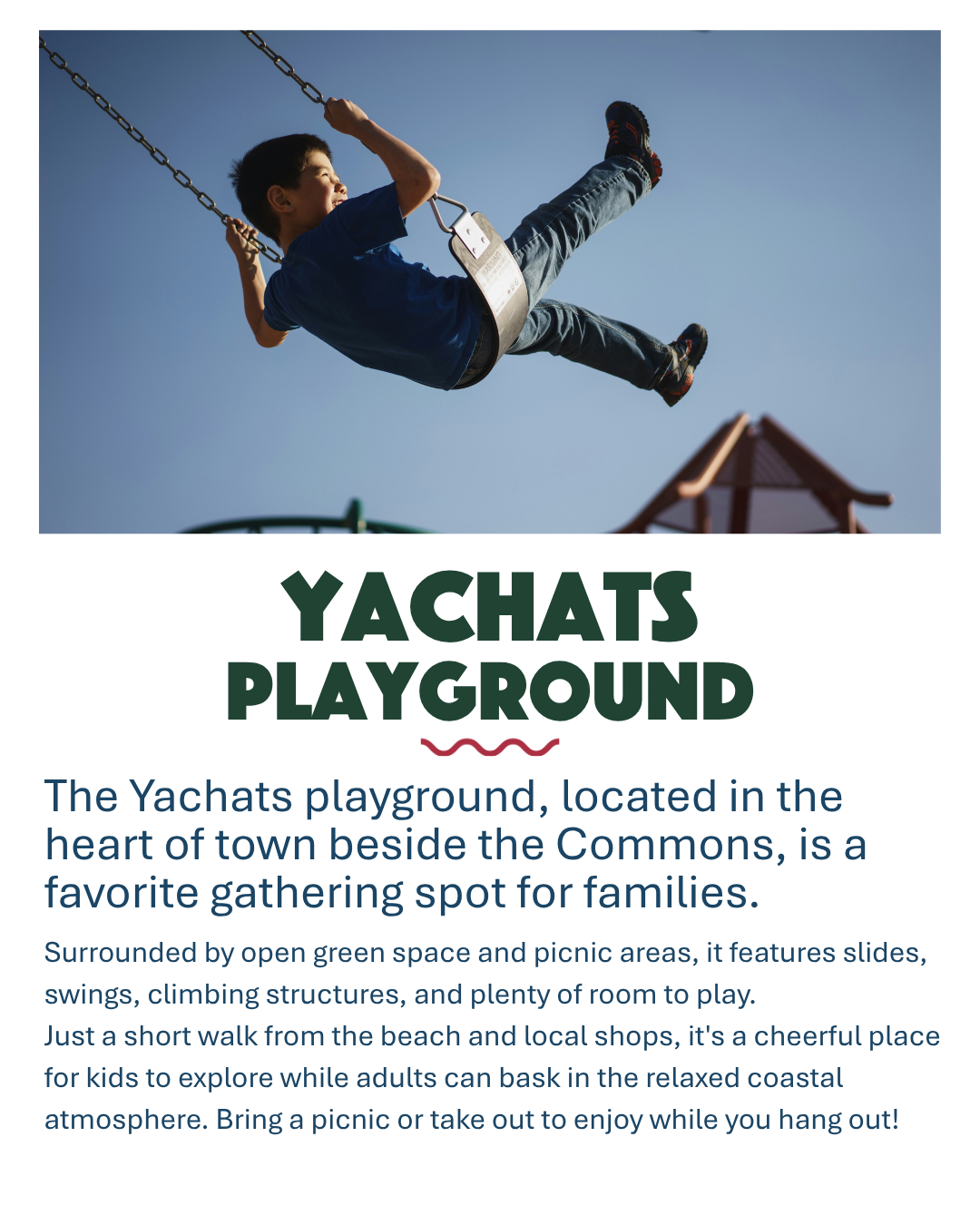 Yachats Playground. The Yachats playground, located in the heart of the town beside the Commons, is a favorite gathering spot for families.